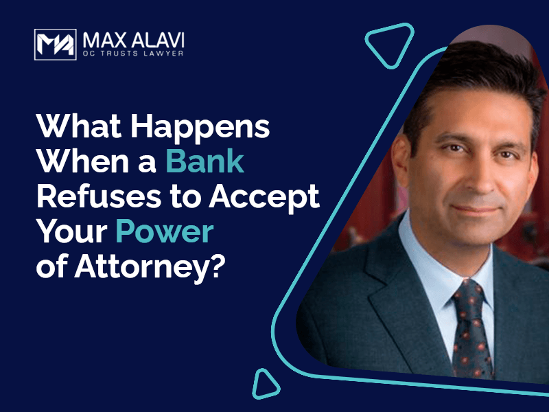 What Happens When a Bank Refuses to Accept Your Power of Attorney?