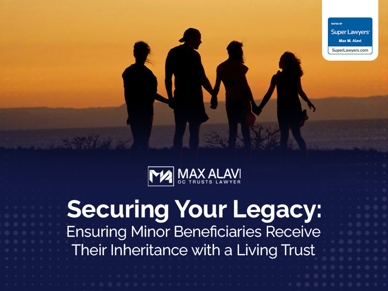Securing Your Legacy: Ensuring Minor Beneficiaries Receive Their Inheritance with a Living Trust