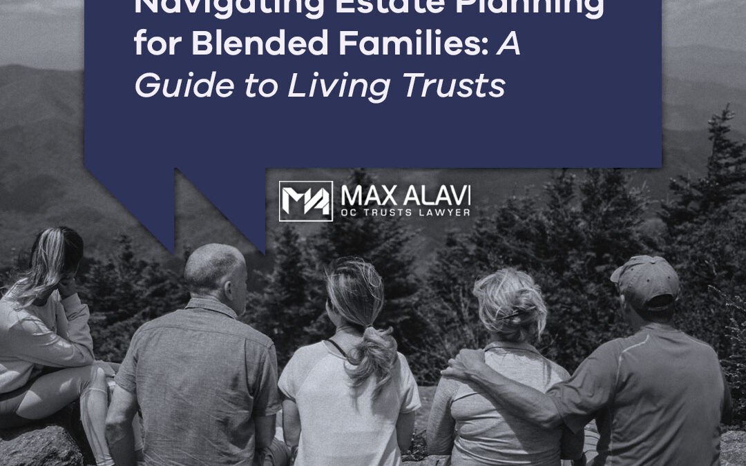 Navigating Estate Planning for Blended Families: A Guide to Living Trusts