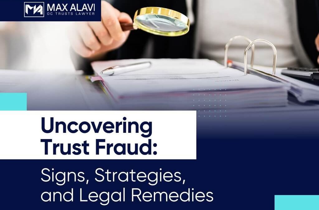 Uncovering Trust Fraud: Signs, Strategies, and Legal Remedies