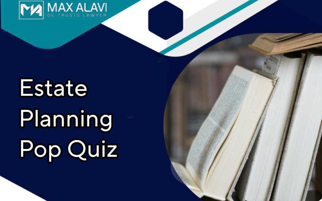 It’s Time for an Estate Planning Pop Quiz!